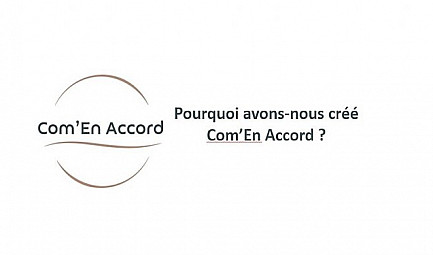 Pourquoi avons-nous créé Com’En Accord ?